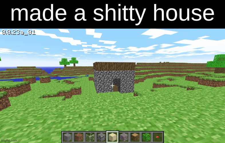 made a shitty house | made w/ Imgflip meme maker