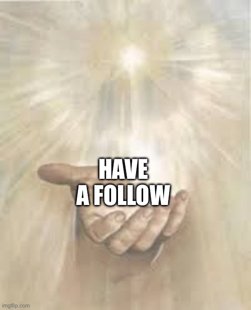 Jesus beckoning | HAVE A FOLLOW | image tagged in jesus beckoning | made w/ Imgflip meme maker