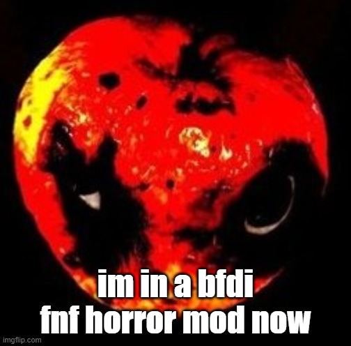 apple | im in a bfdi fnf horror mod now | image tagged in apple | made w/ Imgflip meme maker