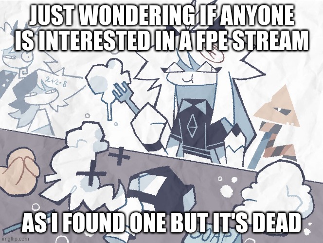 I would like it to be a revived stream | JUST WONDERING IF ANYONE IS INTERESTED IN A FPE STREAM; AS I FOUND ONE BUT IT'S DEAD | image tagged in oliver eating soap,memes,idk,fun | made w/ Imgflip meme maker