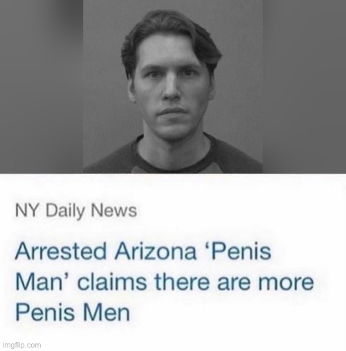 Arizona penis man | image tagged in arizona penis man | made w/ Imgflip meme maker