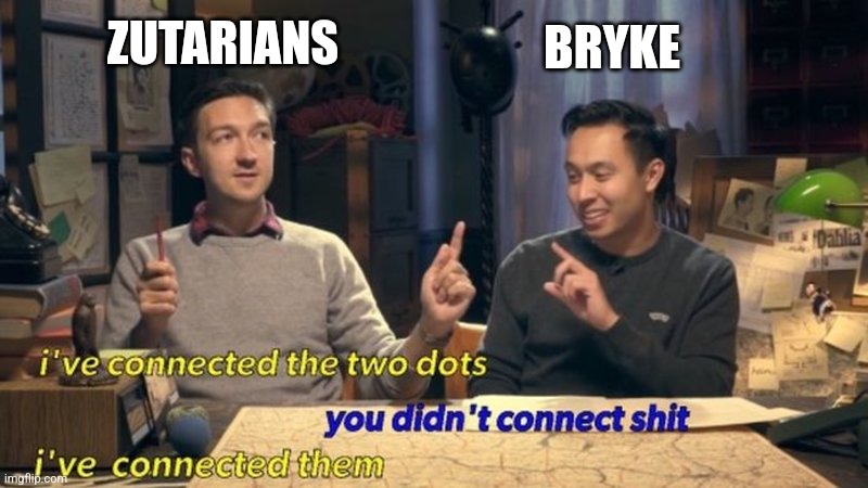 Connected the Dots | BRYKE; ZUTARIANS | image tagged in connected the dots | made w/ Imgflip meme maker