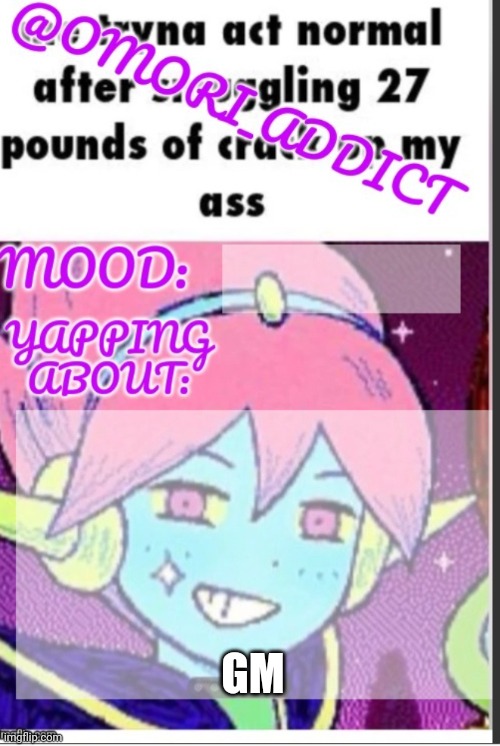 omori_addict announcement (ty oliviarodrigoenjoyer) | GM | image tagged in omori_addict announcement ty oliviarodrigoenjoyer | made w/ Imgflip meme maker