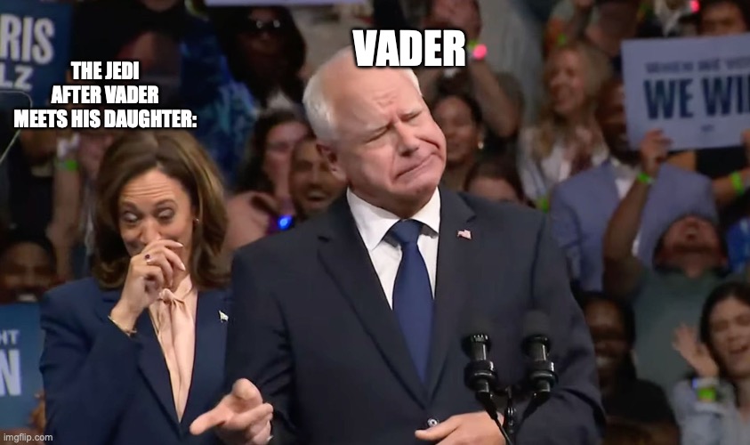 Tim Walz and Kamala Harris | VADER; THE JEDI AFTER VADER MEETS HIS DAUGHTER: | image tagged in tim walz and kamala harris | made w/ Imgflip meme maker