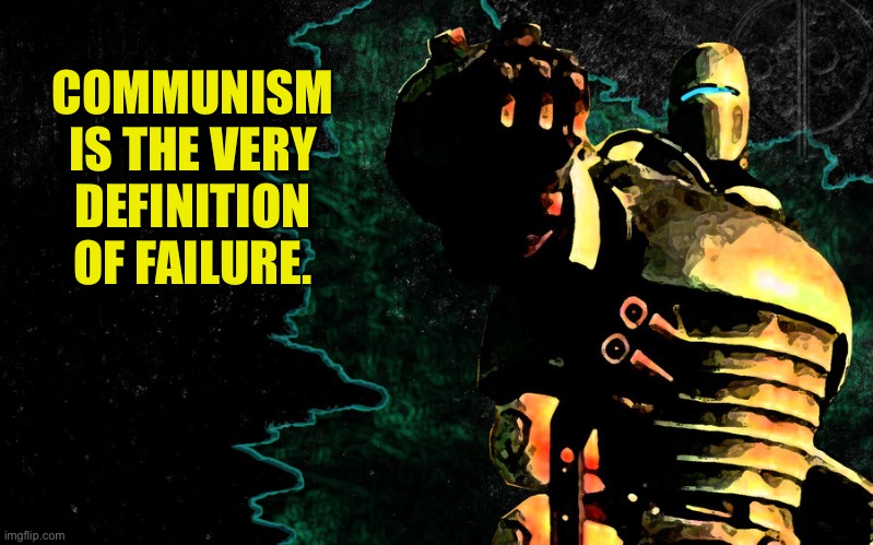 Liberty Prime 2 | COMMUNISM IS THE VERY DEFINITION OF FAILURE. | image tagged in liberty prime 2 | made w/ Imgflip meme maker