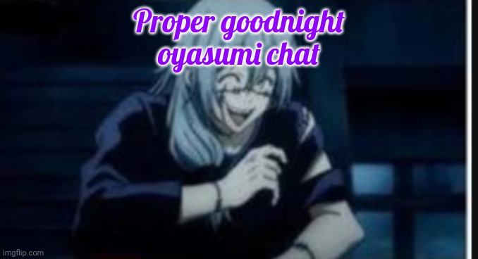 goober | Proper goodnight
oyasumi chat | image tagged in goober | made w/ Imgflip meme maker