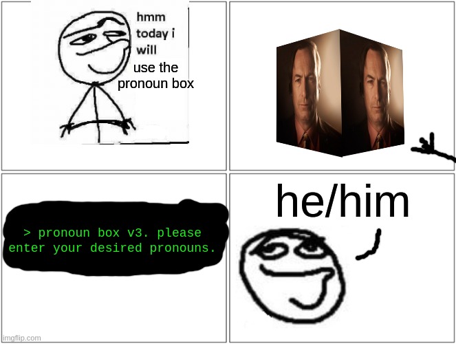 Shitty comic I made for absolutely no reason | use the pronoun box; he/him; > pronoun box v3. please enter your desired pronouns. | image tagged in memes,blank comic panel 2x2 | made w/ Imgflip meme maker