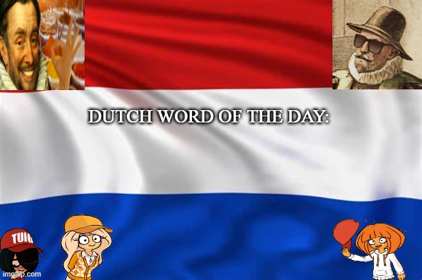 Dutch word of the day | DUTCH WORD OF THE DAY: | image tagged in dutch,ongezellig,maya,mymy,coco,stille willem | made w/ Imgflip meme maker