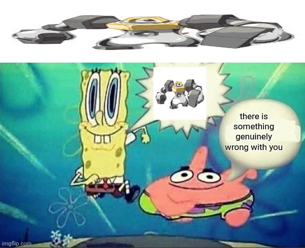 . | there is something genuinely wrong with you | made w/ Imgflip meme maker