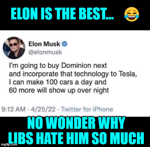 Simply the best... Elon Musk | ELON IS THE BEST...   😂; NO WONDER WHY LIBS HATE HIM SO MUCH | image tagged in elon musk,makes libs cry | made w/ Imgflip meme maker