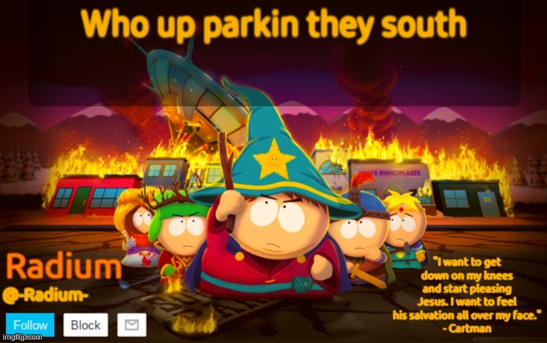 Radium South Park template | Who up parkin they south | image tagged in radium south park template | made w/ Imgflip meme maker