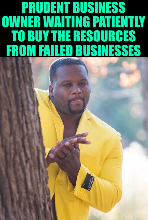 Prudent business owner practices | PRUDENT BUSINESS OWNER WAITING PATIENTLY TO BUY THE RESOURCES FROM FAILED BUSINESSES | image tagged in black guy hiding behind tree,businessman,economics,memes,current events,oh yeah | made w/ Imgflip meme maker