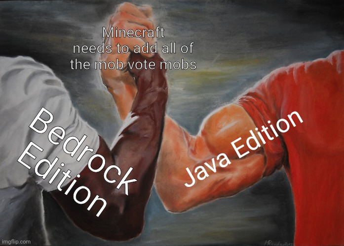 Peace between Editions | Minecraft needs to add all of the mob vote mobs; Java Edition; Bedrock Edition | image tagged in memes,epic handshake,minecraft | made w/ Imgflip meme maker