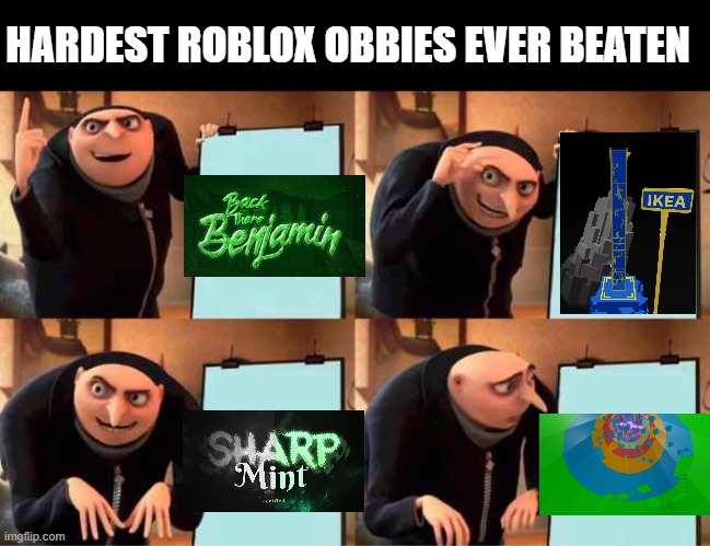 hardest roblox obbies ever beaten | HARDEST ROBLOX OBBIES EVER BEATEN | image tagged in memes,gru's plan,roblox | made w/ Imgflip meme maker