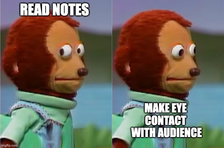 puppet Monkey looking away | READ NOTES; MAKE EYE 
CONTACT 
WITH AUDIENCE | image tagged in puppet monkey looking away | made w/ Imgflip meme maker