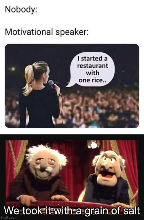 Motivational Speaker | We took it with a grain of salt | image tagged in the muppets hecklers,motivational,restaurant | made w/ Imgflip meme maker