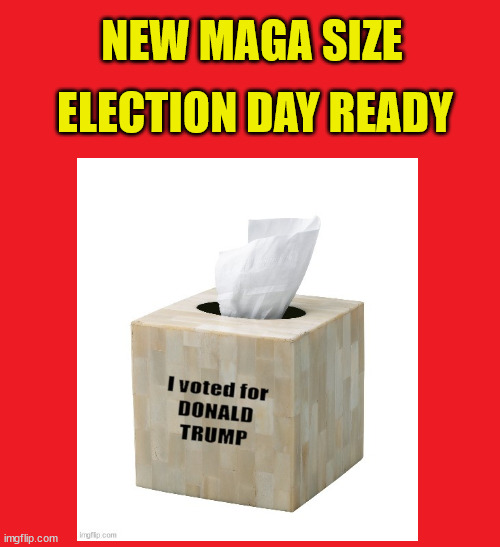 Trump's tissues | ELECTION DAY READY; NEW MAGA SIZE | image tagged in trump's massive loss,maga nose blowers,trump tissue,expires november 5th,maga loser,dump trump | made w/ Imgflip meme maker