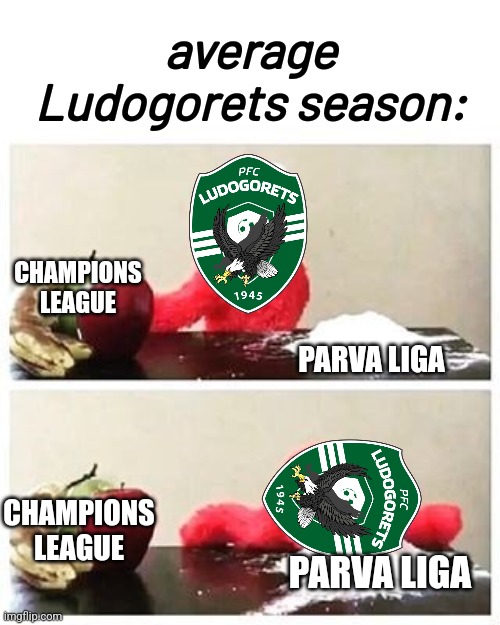 Ludogorets-Levski 1:0 | it's been 12 years and Ludogorets will still cook Bulgarian League sadly | average Ludogorets season:; CHAMPIONS LEAGUE; PARVA LIGA; CHAMPIONS LEAGUE; PARVA LIGA | image tagged in elmo cocaine,ludogorets,bulgaria,levski,futbol,memes | made w/ Imgflip meme maker