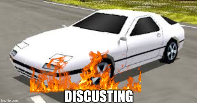 Mazda RX7 Rumblesushi 3D Discusting | DISCUSTING | image tagged in mazda rx7 rumblesushi 3d,memes,funny | made w/ Imgflip meme maker