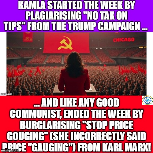 politics | ... AND LIKE ANY GOOD COMMUNIST, ENDED THE WEEK BY BURGLARISING "STOP PRICE GOUGING" (SHE INCORRECTLY SAID PRICE "GAUGING") FROM KARL MARX! | image tagged in political meme | made w/ Imgflip meme maker