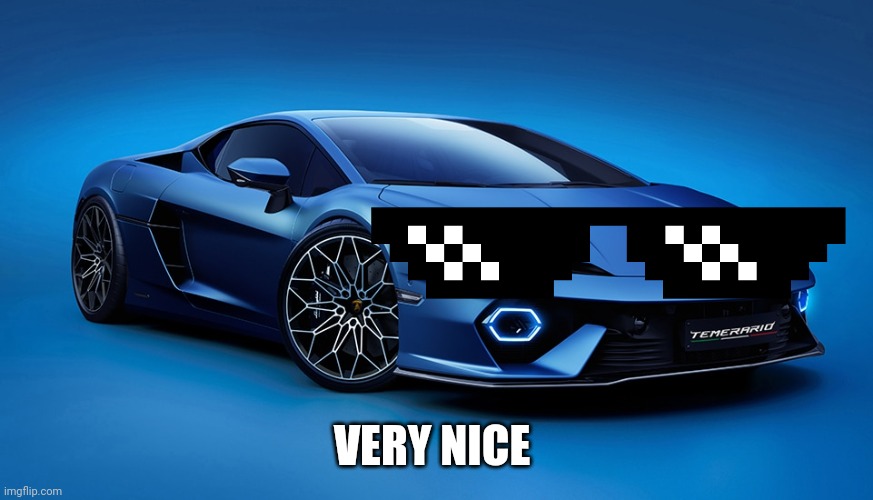 Lamborghini Temerario Very Nice | VERY NICE | image tagged in lamborghini temerario,mlg,memes,funny | made w/ Imgflip meme maker