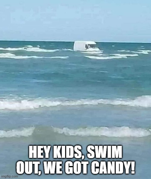 Pedos Gettin' Desparate | HEY KIDS, SWIM OUT, WE GOT CANDY! | image tagged in dark humor | made w/ Imgflip meme maker