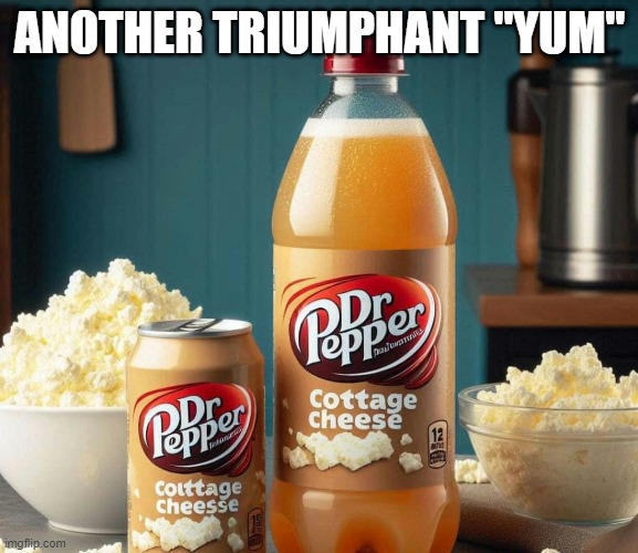 Yum? | ANOTHER TRIUMPHANT "YUM" | image tagged in cursed image | made w/ Imgflip meme maker