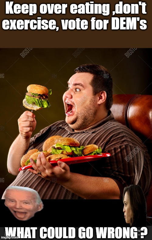 Amazing how some people create misery for themselves. | Keep over eating ,don't exercise, vote for DEM's; WHAT COULD GO WRONG ? | made w/ Imgflip meme maker
