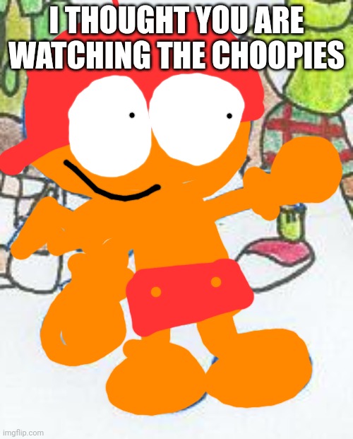 I thought you are watching the Choopies | I THOUGHT YOU ARE WATCHING THE CHOOPIES | image tagged in snap,choopies | made w/ Imgflip meme maker