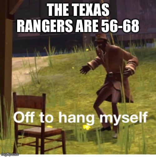 Mavs might miss the playoffs too | THE TEXAS RANGERS ARE 56-68 | image tagged in off to hang myself,dallas mavericks,nba | made w/ Imgflip meme maker