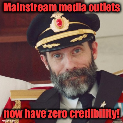 Captain Obvious | Mainstream media outlets now have zero credibility! | image tagged in captain obvious | made w/ Imgflip meme maker