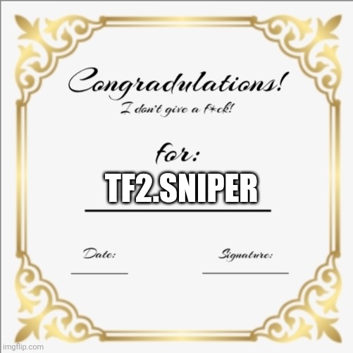 Congradulations! I don't give a f*ck award! | TF2.SNIPER | image tagged in congradulations i don't give a f ck award | made w/ Imgflip meme maker