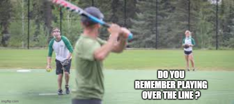 memes by Brad - Do you remember Over The Line baseball game? | DO YOU REMEMBER PLAYING OVER THE LINE ? | image tagged in funny,sports,baseball,softball,humor,memes | made w/ Imgflip meme maker