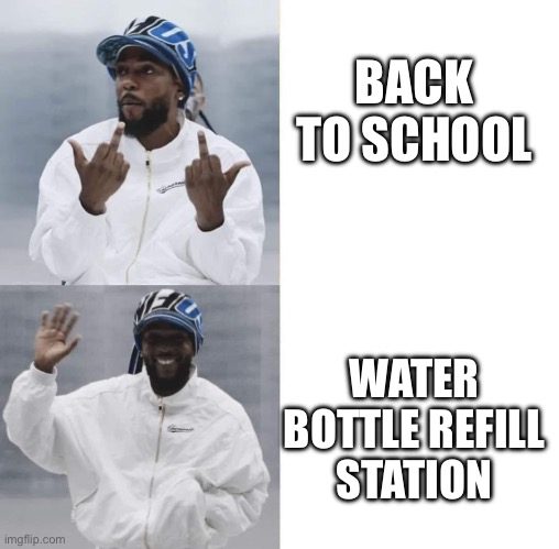 Only excited about one thing | BACK TO SCHOOL; WATER BOTTLE REFILL STATION | image tagged in kendrick lamar,back to school | made w/ Imgflip meme maker