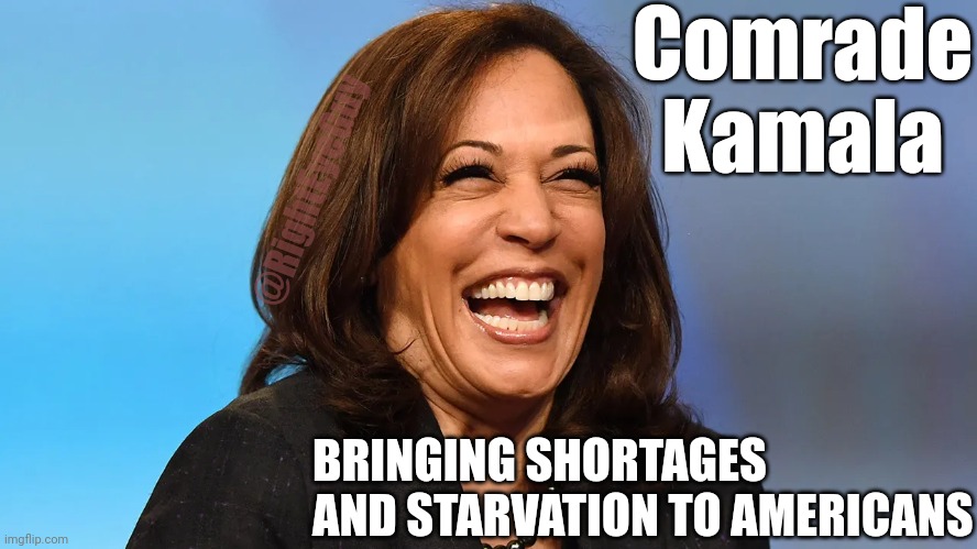 Comrade Kamala | Comrade Kamala; @RightEyeGuy; BRINGING SHORTAGES AND STARVATION TO AMERICANS | image tagged in kamala cackle,socialism,shortage,starvation,communism | made w/ Imgflip meme maker