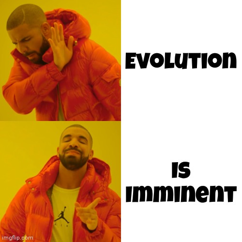 What does "That's imminent" mean?adjective. likely to occur at any moment; impending | Evolution; Is
Imminent | image tagged in memes,drake hotline bling,imminent,impending,likely,definition | made w/ Imgflip meme maker