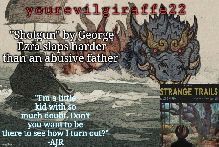 yourevilgiraffe22 | "Shotgun" by George Ezra slaps harder than an abusive father | image tagged in yourevilgiraffe22 | made w/ Imgflip meme maker