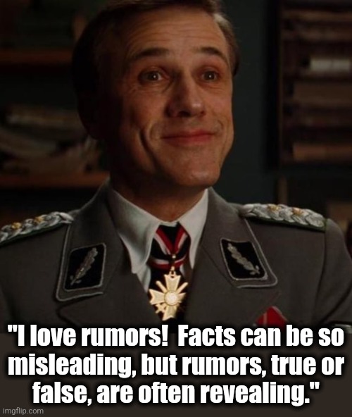 "I love rumors!  Facts can be so
misleading, but rumors, true or
false, are often revealing." | made w/ Imgflip meme maker