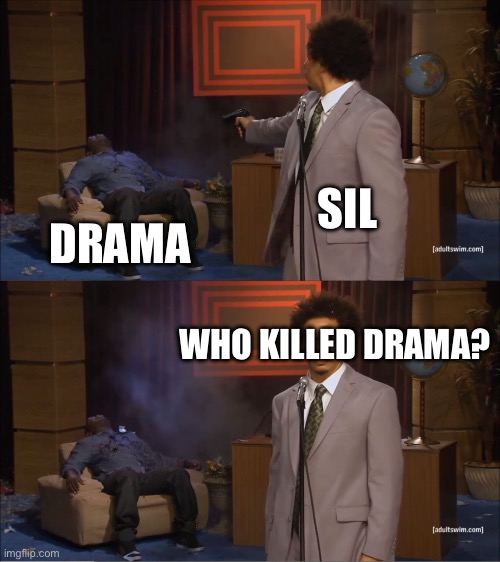 Who Killed Hannibal Meme | SIL; DRAMA; WHO KILLED DRAMA? | image tagged in memes,who killed hannibal | made w/ Imgflip meme maker