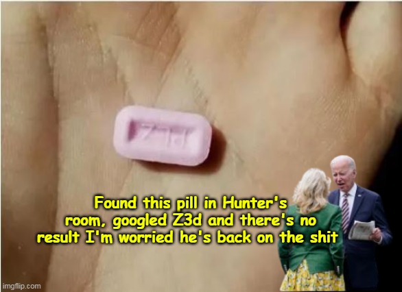 Joe should stage an intervention (for himself) | Found this pill in Hunter's room, googled Z3d and there's no result I'm worried he's back on the shit | image tagged in joe hunter pez meme | made w/ Imgflip meme maker