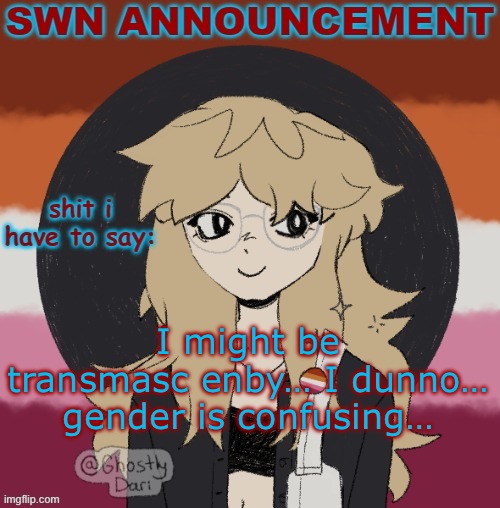 I’m trying not to think about my gender while im planning on getting married | I might be transmasc enby… I dunno… gender is confusing… | image tagged in swn announcement version 3 | made w/ Imgflip meme maker