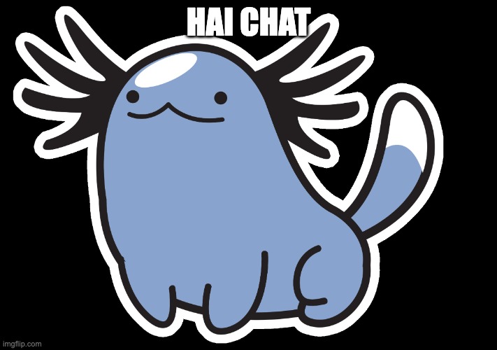 Beta Wooper | HAI CHAT | image tagged in beta wooper | made w/ Imgflip meme maker