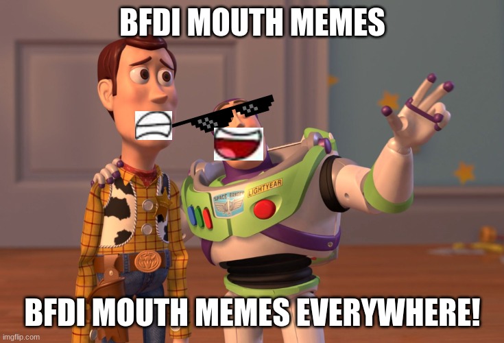 X, X Everywhere | BFDI MOUTH MEMES; BFDI MOUTH MEMES EVERYWHERE! | image tagged in memes,x x everywhere | made w/ Imgflip meme maker