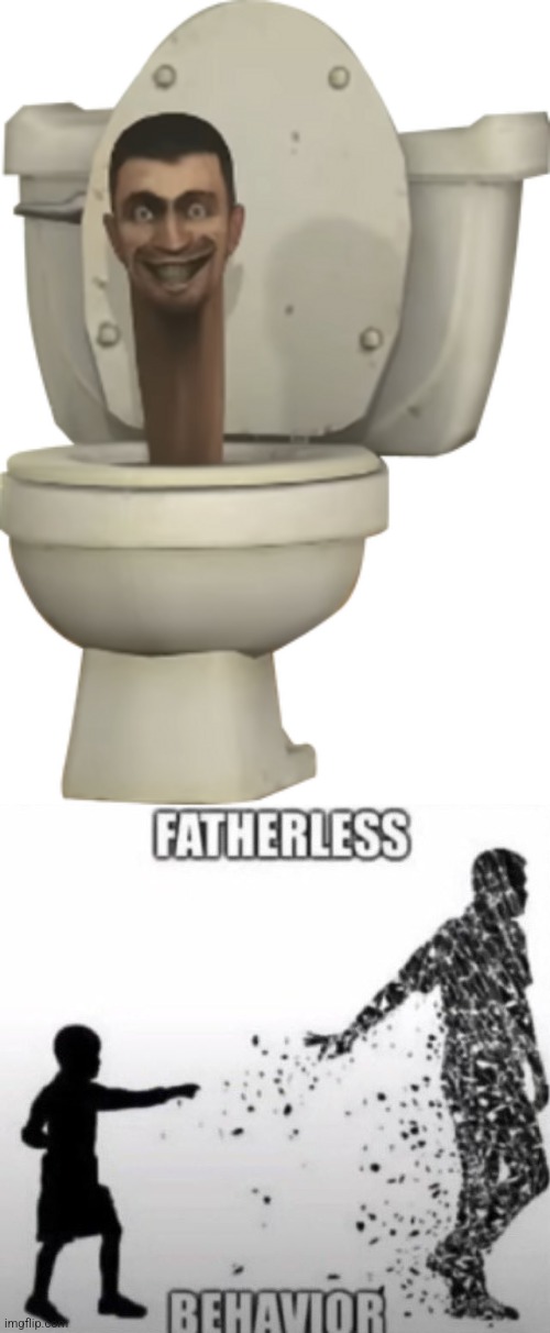 image tagged in skibidi toilet,fatherless behavior | made w/ Imgflip meme maker