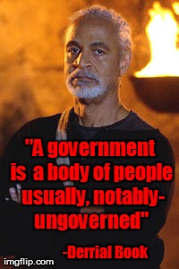 "A government is  a body of people  usually, notably-  ungoverned"  -Derrial Book | made w/ Imgflip meme maker