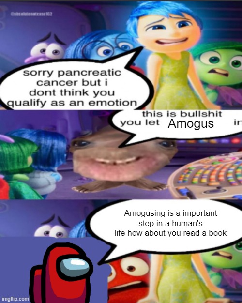 sorry pancreatic cancer but I don’t think you qualify as an emot | Amogus; Amogusing is a important step in a human's life how about you read a book | image tagged in sorry pancreatic cancer but i don t think you qualify as an emot | made w/ Imgflip meme maker