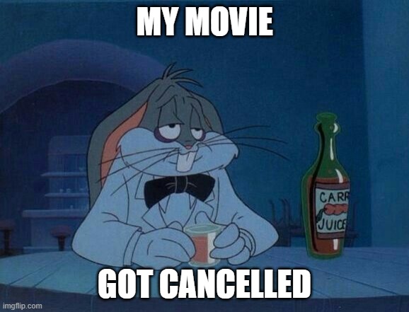 they cancelled bye bye bunny | MY MOVIE; GOT CANCELLED | image tagged in sad drunk bugs bunny,warner bros discovery,greed | made w/ Imgflip meme maker