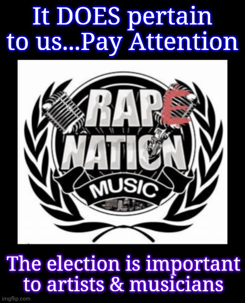 Artists Are Important: We Feed the Nation | It DOES pertain to us...Pay Attention; The election is important to artists & musicians | image tagged in art,music,politics,freedom of speech,fight,food fight | made w/ Imgflip meme maker