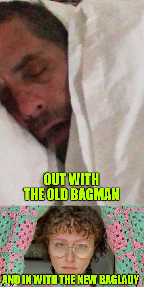 AND IN WITH THE NEW BAGLADY OUT WITH THE OLD BAGMAN | image tagged in hunter biden cracker pipe | made w/ Imgflip meme maker