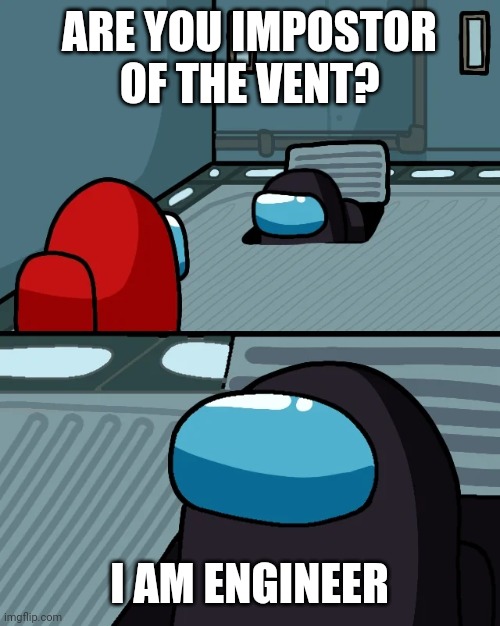 Roles | ARE YOU IMPOSTOR OF THE VENT? I AM ENGINEER | image tagged in impostor of the vent | made w/ Imgflip meme maker